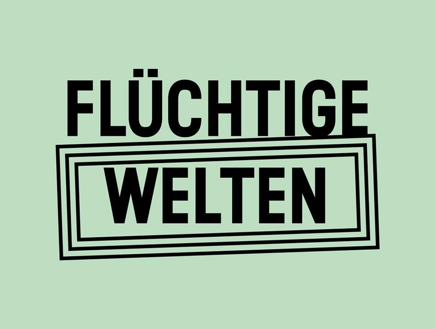 Flüchtige Welten