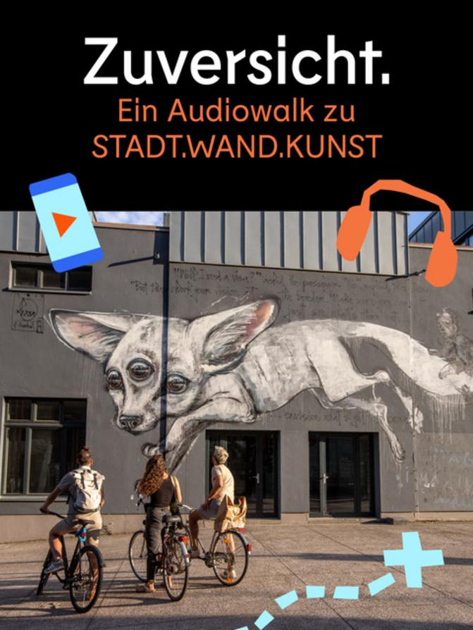 Zuversicht. Ein Audiowalk zu STADT.WAND.KUNST - Gemeinsamer Spaziergang